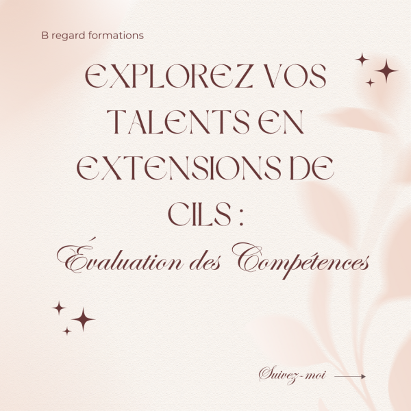 Explorez Vos Talents en Extensions de Cils : Évaluation des Compétences