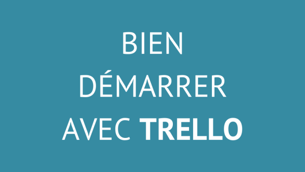 Bien démarrer avec Trello
