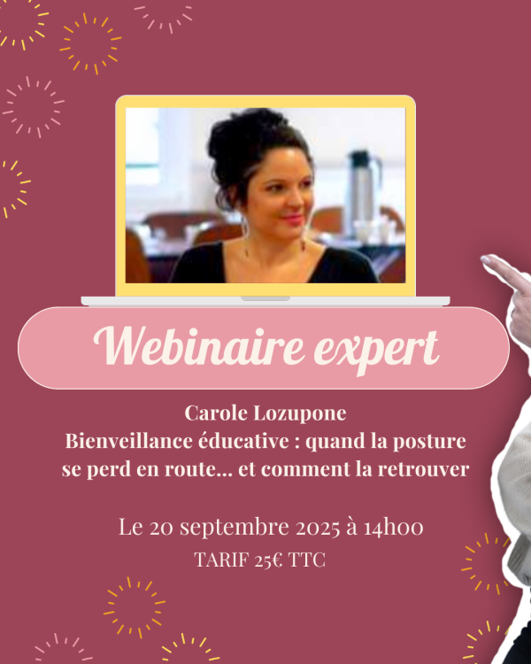 WEBINAIRE EXPERT : Bienveillance éducative : quand la posture se perd en route… et comment la retrouver - copie